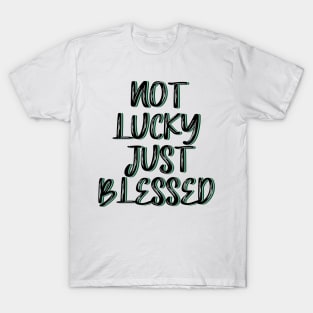 Not lucky just blessed T-Shirt